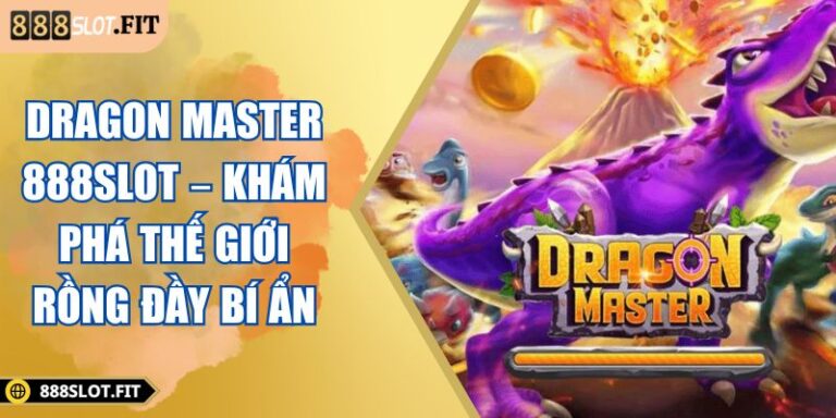 Dragon Master 888SLOT – Khám Phá Thế Giới Rồng Đầy Bí Ẩn  1 Dragon Master 888SLOT