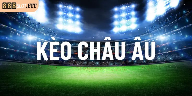 Kèo Châu Âu 888SLOT - Hướng Dẫn Cách Chơi 1X2 Cho Người Mới 1 Kèo châu Âu 888SLOT là gì?
